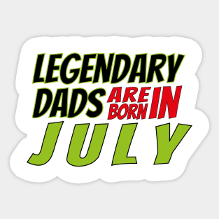 Legendary Dads Are Born In July Sticker